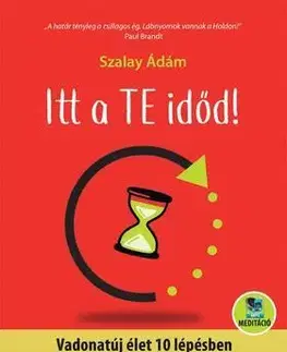 Zdravie, životný štýl - ostatné Itt a te időd! Vadonatúj élet 10 lépésben - letölthető meditációval - Ádám Szalay