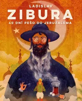 Cestopisy 40 dní pěšky do Jeruzaléma - Ladislav Zibura