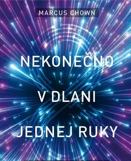 Astronómia, vesmír, fyzika Nekonečno v dlani jednej ruky - Marcus Chown