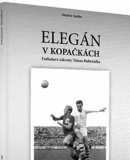Šport - ostatné Titus Buberník - Elegán v kopačkách (Futbalové zákruty Titusa Buberníka) - Mojmír Staško