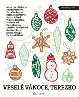 Novely, poviedky, antológie Veselé Vánoce, Terezko - Marek Epstein,Michaela Klevisová,Bianca Bellová,Petra Dvořáková,Petra Soukupová,Stanislav Beran,Katalpa Jakuba,Anna Bolavá,Alena Mornštajnová,Markéta Pilátová,Viktorie Hanišová a Kateřina Rudčenková