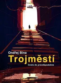 Sci-fi a fantasy Trojměstí: Cesta do pravděpodobna - Ondřej Bína
