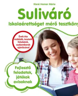 Príprava do školy, pracovné zošity Suliváró - Iskolaérettséget mérő tesztkönyv - Fejlesztő feladatok, játékok ovisoknak - Mária Kisné Hamar