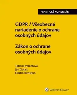 Zákony, zbierky zákonov GDPR Všeobecné nariadenie o ochrane osobných údajov Zákon o ochrane osobných - Tatiana Valentová,Ján Golais,Martin Birnstein