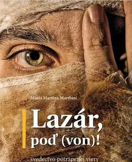 Kresťanstvo Lazár, poď (von)! - Mária Martina Marthini