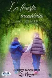 Beletria - ostatné La Foresta Incantata - Morgan L. S.