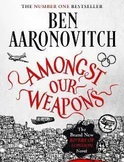 Sci-fi a fantasy Amongst Our Weapons - Ben Aaronovitch