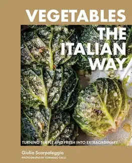 Národná kuchyňa - ostatné Vegetables the Italian Way - Giulia Scarpaleggia,Tommaso Galli