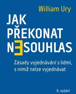 Ekonómia, manažment - ostatné Jak překonat nesouhlas. Zásady vyjednávání s lidmi, s nimiž nelze vyjednávat - William Ury