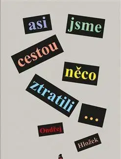 Česká beletria Asi jsme cestou něco ztratili... - Hložek Ondřej