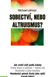 Ezoterika - ostatné Sobectví, nebo altruismus? - Michael Laitman,Sylva Mrázková