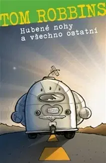 Svetová beletria Hubené nohy a všechno ostatní - Tom Robbins