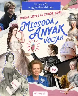 História Micsoda anyák voltak - Lotti Budai,Rozi Zubor