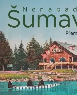 Slovensko a Česká republika Nenápadná Šumava - Přemysl Čech