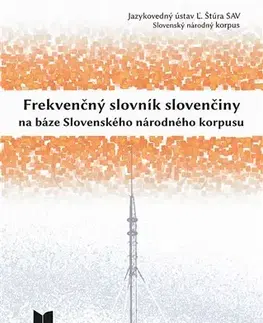 Literárna veda, jazykoveda Frekvenčný slovník slovenčiny na báze Slovenského národného korpusu - Kolektív autorov