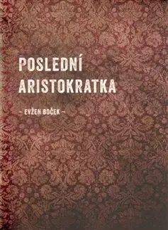 Česká beletria Poslední aristokratka - Evžen Boček