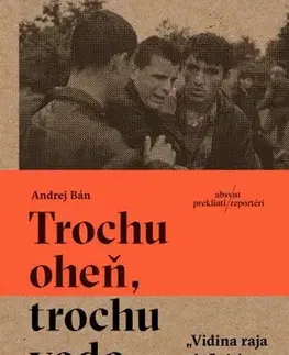 Fejtóny, rozhovory, reportáže Trochu oheň, trochu voda - Andrej Bán