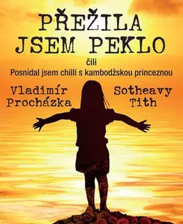 Skutočné príbehy Přežila jsem peklo čili Posnídal jsem chilli s kambodžskou princeznou - Kolektív autorov