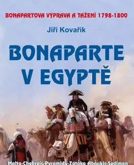 Vojnová literatúra - ostané Bonaparte v Egyptě - Bonapartova výprava a tažení 1798–1800, 2. vydání - Jiří Kovařík