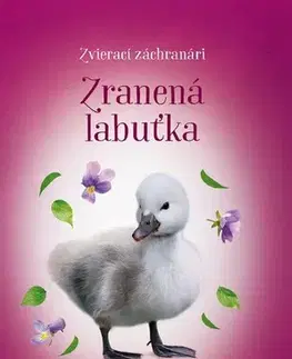 Dobrodružstvo, napätie, western Zvierací záchranári: Zranená labuťka - Jana Olivová,Zuzana Slánská,Katarína Lalíková