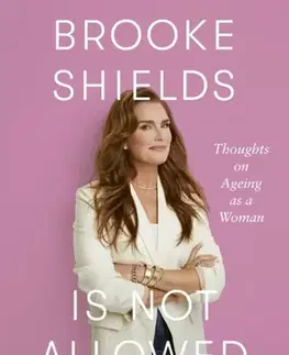 Biografie - Životopisy Brooke Shields is Not Allowed to Get Old - Brooke Shields