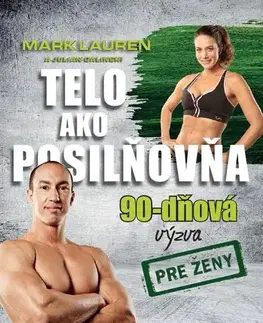 Fitness, cvičenie, kulturistika Telo ako posilňovňa: 90-dňová výzva pre ženy - Mark Lauren,Julian Galinski