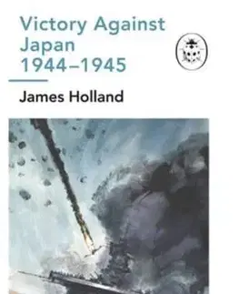 Druhá svetová vojna Victory Against Japan 1944-1945: A Ladybird Expert Book - James Holland