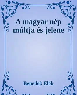 Svetová beletria A magyar nép múltja és jelene - Elek Benedek