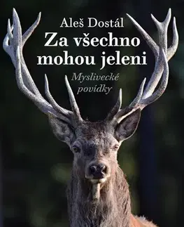 Hobby - ostatné Za všechno mohou jeleni - Aleš Dostál