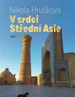 Cestopisy V srdci Střední Asie - Nikola Hrušková