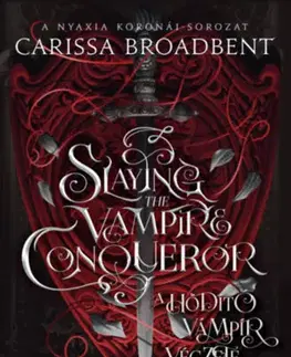 Sci-fi a fantasy Slaying the Vampire Conqueror - A hódító vámpír végzete - (Különleges kiadás) - Carissa Broadbent