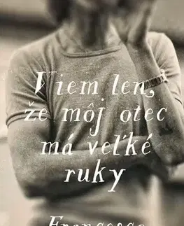 Romantická beletria Viem len, že môj otec má veľké ruky - Francesco Micieli