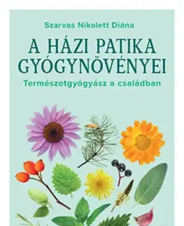 Prírodná lekáreň, bylinky A házi patika gyógynövényei - Nikolett Diána Szarvas