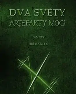 Sci-fi a fantasy Dva světy: Artefakty moci - Jan Eis,Jiří Kadlec