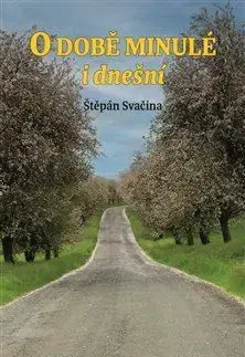 Fejtóny, rozhovory, reportáže O době minulé i dnešní - Štěpán Svačina