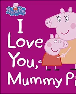V cudzom jazyku Peppa Pig - I Love You, Mummy Pig - Peppa Pig