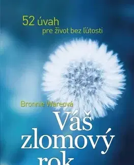 Psychológia, etika, logika Váš zlomový rok - Bronnie Ware