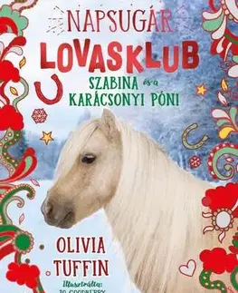 Pre dievčatá Napsugár Lovasklub 4: Szabina és a karácsonyi póni - Olivia Tuffin