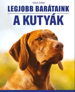Príroda Legjobb barátaink a kutyák - 51 kutyafajta bemutatása - Zoltán Géczi
