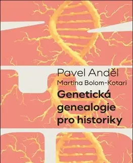 Prírodné vedy - ostatné Genetická genealogie pro historiky - Anděl Pavel,Martina Bolom-Kotari