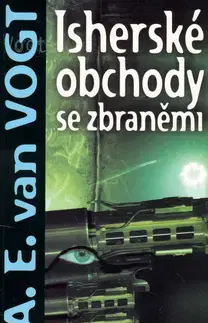 Sci-fi a fantasy Isherské obchody se zbraněmi - A. E. van Vogt