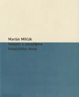 Literárna veda, jazykoveda Subjekt a paradigma básnického textu - Marián Milčák