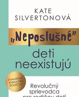 Výchova, cvičenie a hry s deťmi Neposlušné deti neexistujú - Kate Silvertonová