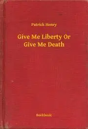 Svetová beletria Give Me Liberty Or Give Me Death - Henry Patrick