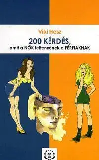 Zdravie, životný štýl - ostatné 200 kérdés, amit a NŐK feltennének a FÉRFIAKNAK - Viki Hesz