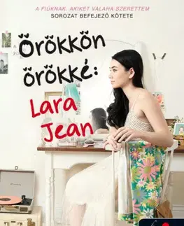 Romantická beletria Örökkön örökké - Lara Jean - A fiúknak, akiket valaha szerettem 3. - Jenny Han
