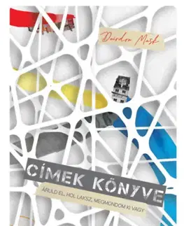 Sociológia, etnológia Címek könyve - Áruld el, hol laksz, megmondom ki vagy - Deirdre Mask