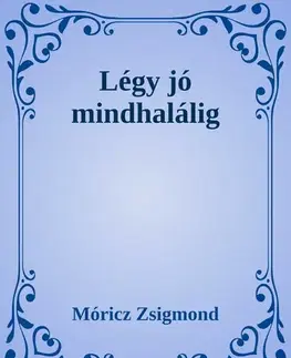 Svetová beletria Légy jó mindhalálig - Zsigmond Móricz