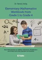 Pedagogika, vzdelávanie, vyučovanie Elementary ?Mathematics Workbook from Grade 1 to Grade 4 - Benkő Attila