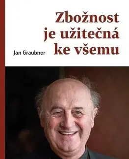 Kresťanstvo Zbožnost je užitečná ke všemu - Jan Graubner